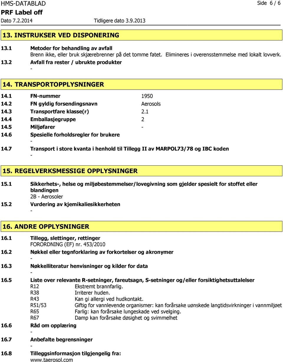 5 Miljøfarer 14.6 Spesielle forholdsregler for brukere 14.7 Transport i store kvanta i henhold til Tillegg II av MARPOL73/78 og IBC koden 15. REGELVERKSMESSIGE OPPLYSNINGER 15.