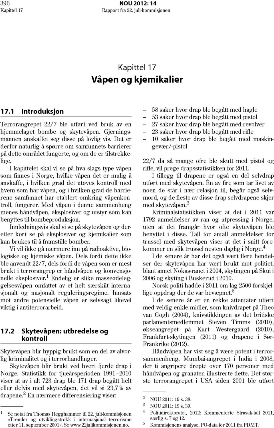 I kapittelet skal vi se på hva slags type våpen som finnes i Norge, hvilke våpen det er mulig å anskaffe, i hvilken grad det utøves kontroll med hvem som har våpen, og i hvilken grad de barrierene