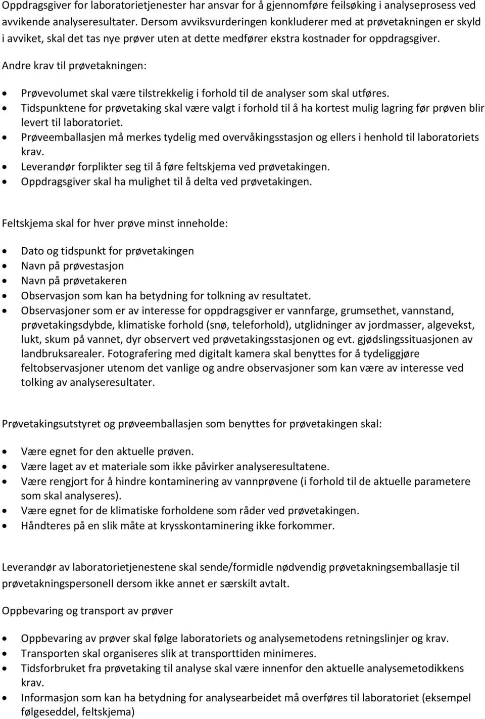 Andre krav til prøvetakningen: Prøvevolumet skal være tilstrekkelig i forhold til de analyser som skal utføres.