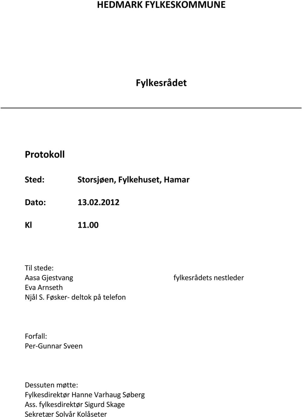 Føsker- deltok på telefon fylkesrådets nestleder Forfall: Per-Gunnar Sveen