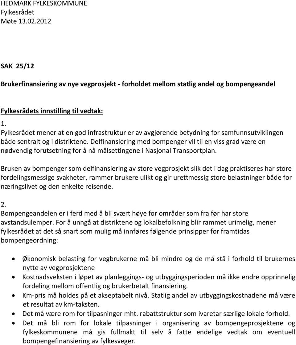 Delfinansiering med bompenger vil til en viss grad være en nødvendig forutsetning for å nå målsettingene i Nasjonal Transportplan.