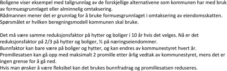 Det må være samme reduksjonsfaktor på hytter og boliger i 10 år hvis det velges. Nå er det reduksjonsfaktor på 2/3 på hytter og boliger, ½ på næringseiendommer.