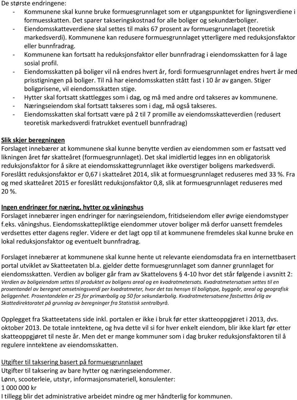 - Kommunene kan fortsatt ha reduksjonsfaktor eller bunnfradrag i eiendomsskatten for å lage sosial profil.