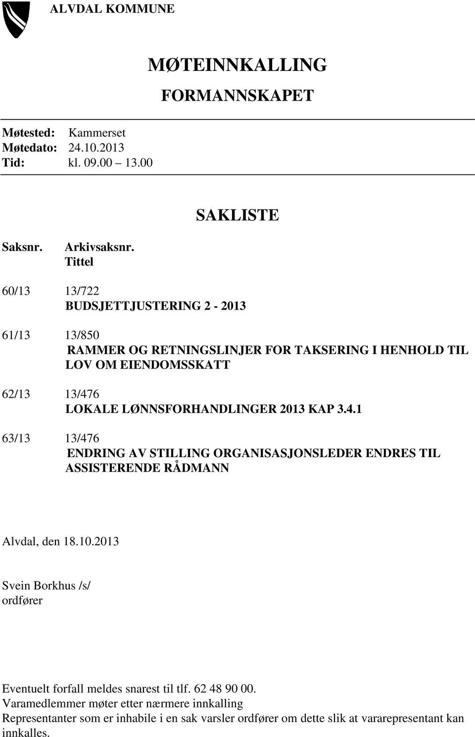 LØNNSFORHANDLINGER 2013 KAP 3.4.1 63/13 13/476 ENDRING AV STILLING ORGANISASJONSLEDER ENDRES TIL ASSISTERENDE RÅDMANN Alvdal, den 18.10.