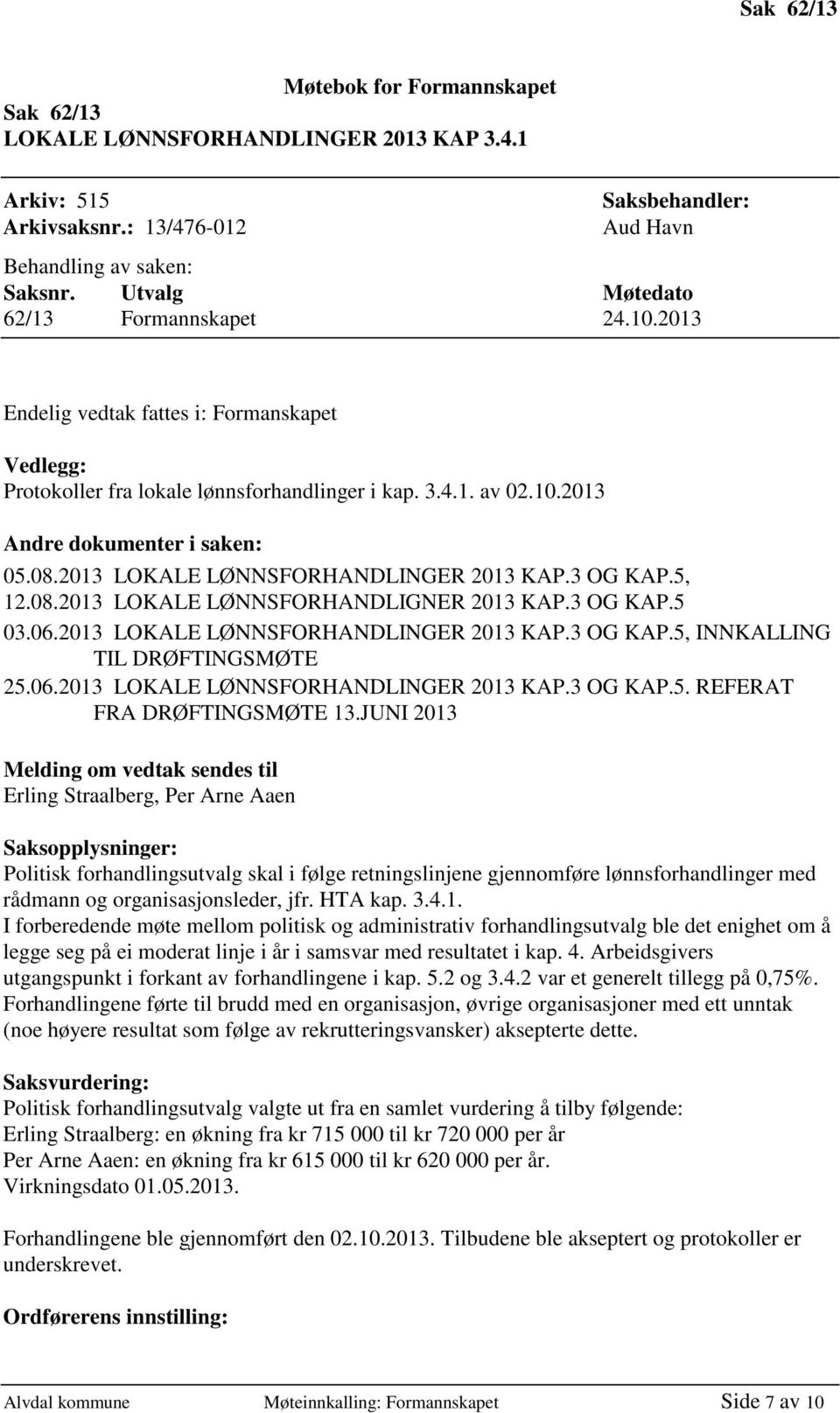 2013 LOKALE LØNNSFORHANDLINGER 2013 KAP.3 OG KAP.5, 12.08.2013 LOKALE LØNNSFORHANDLIGNER 2013 KAP.3 OG KAP.5 03.06.2013 LOKALE LØNNSFORHANDLINGER 2013 KAP.3 OG KAP.5, INNKALLING TIL DRØFTINGSMØTE 25.