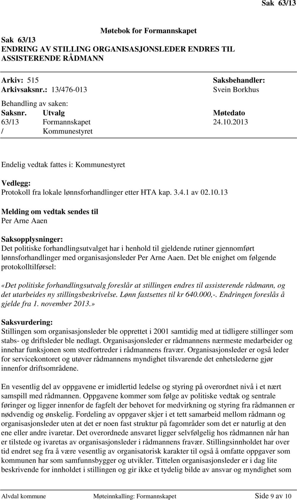 2013 / Kommunestyret Endelig vedtak fattes i: Kommunestyret Vedlegg: Protokoll fra lokale lønnsforhandlinger etter HTA kap. 3.4.1 av 02.10.