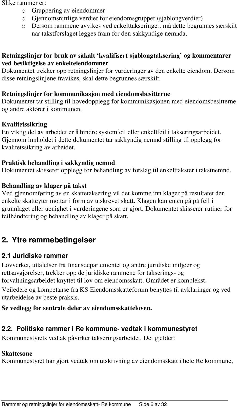 Retningslinjer for bruk av såkalt kvalifisert sjablongtaksering og kommentarer ved besiktigelse av enkelteiendommer Dokumentet trekker opp retningslinjer for vurderinger av den enkelte eiendom.