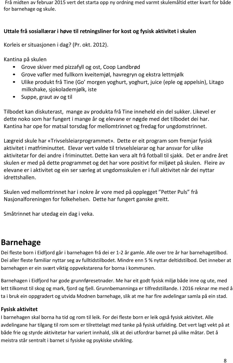 Kantina på skulen Grve skiver med pizzafyll g st, Cp Landbrød Grve vafler med fullkrn kveitemjøl, havregryn g ekstra lettmjølk Ulike prdukt frå Tine (G mrgen yghurt, yghurt, juice (eple g appelsin),