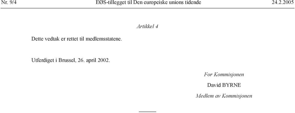 .2.2005 Dette vedtak er rettet til medlemsstatene.