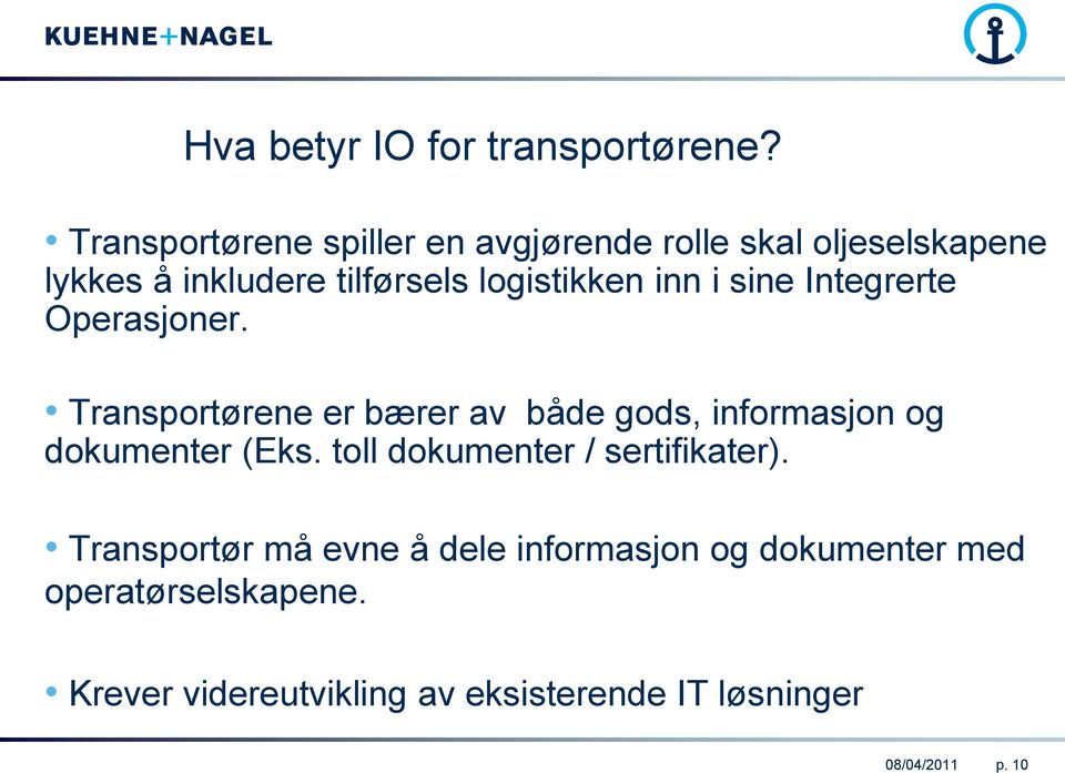 inn i sine Integrerte Operasjoner. Transportørene er bærer av både gods, informasjon og dokumenter (Eks.