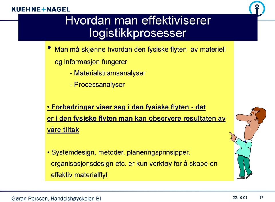 er i den fysiske flyten man kan observere resultaten av våre tiltak Systemdesign, metoder, planeringsprinsipper,