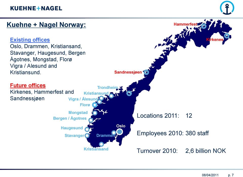 Sandnessjøen Kirkenes Future offices Kirkenes, Hammerfest and Sandnessjøen Trondheim Kristiansund Vigra /