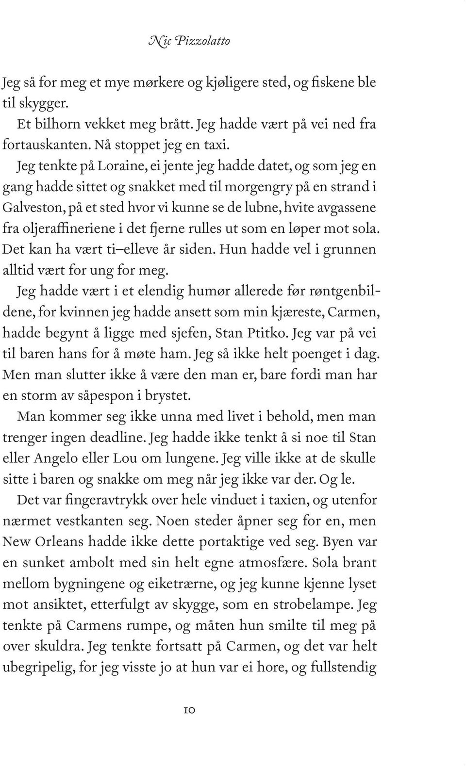 oljeraffineriene i det fjerne rulles ut som en løper mot sola. Det kan ha vært ti elleve år siden. Hun hadde vel i grunnen alltid vært for ung for meg.