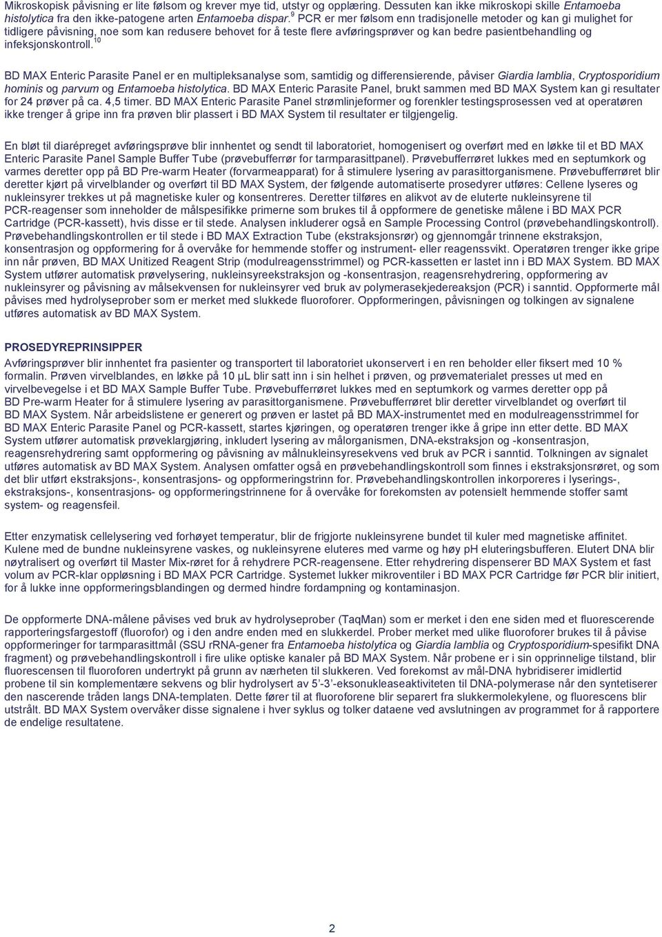 infeksjonskontroll. 10 BD MAX Enteric Parasite Panel er en multipleksanalyse som, samtidig og differensierende, påviser Giardia lamblia, Cryptosporidium hominis og parvum og Entamoeba histolytica.