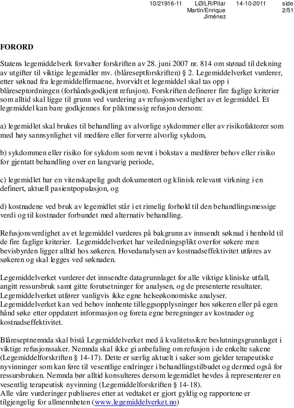 Forskriften definerer fire faglige kriterier som alltid skal ligge til grunn ved vurdering av refusjonsverdighet av et legemiddel.