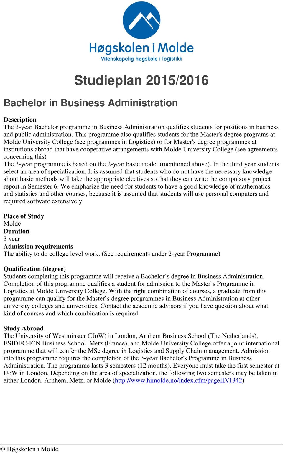 cooperative arrangements with Molde University College (see agreements concerning this) The 3-year programme is based on the 2-year basic model (mentioned above).