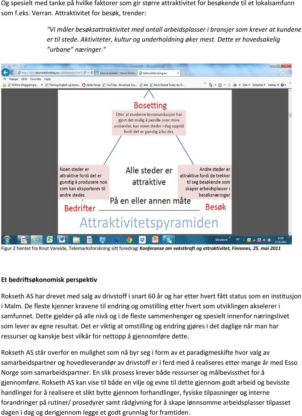 Dette er hovedsakelig urbane næringer." Figur 2 hentet fra Knut Vareide, Telemarksforskning sitt foredrag: : Konferanse om vekstkraft og attraktivitet, Finnsnes, 25.