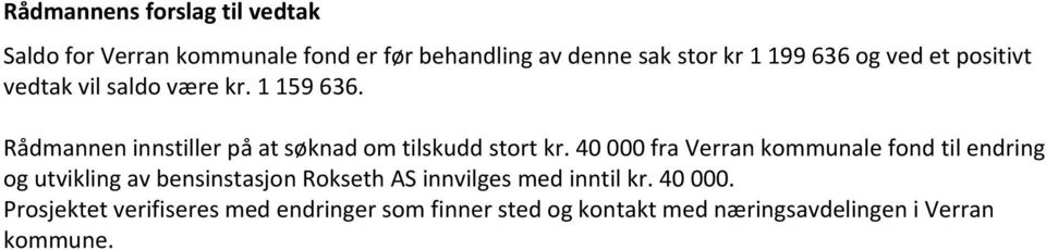 40 000 fra Verran kommunale fond til endring og utvikling av bensinstasjon Rokseth AS innvilges med inntil kr.