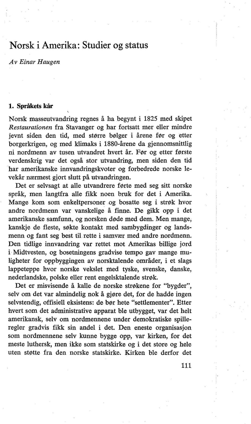 >r og etter borgerkrigen, og med klimaks i 1880-årene da gjennomsnittlig ni nordmenn av tusen utvandret hvert år. F\!>r og etter f\!