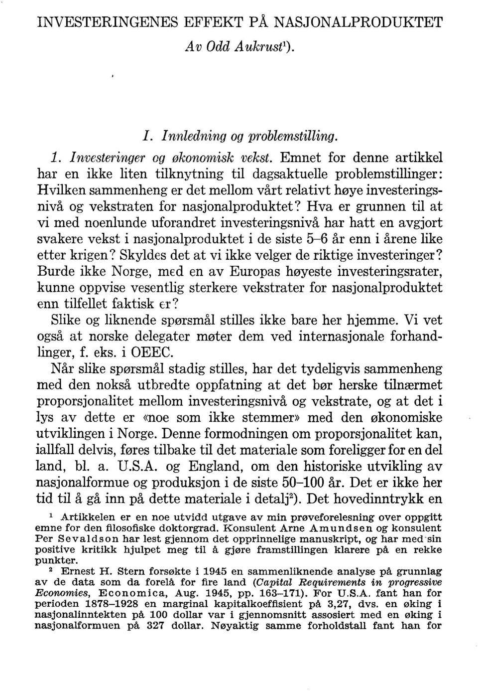 Hva er grunnen til at vi med noenlunde uforandret investeringsnivå har hatt en avgjort svakere vekst i nasjonalproduktet i de siste 5-6 år enn i årene like etter krigen?