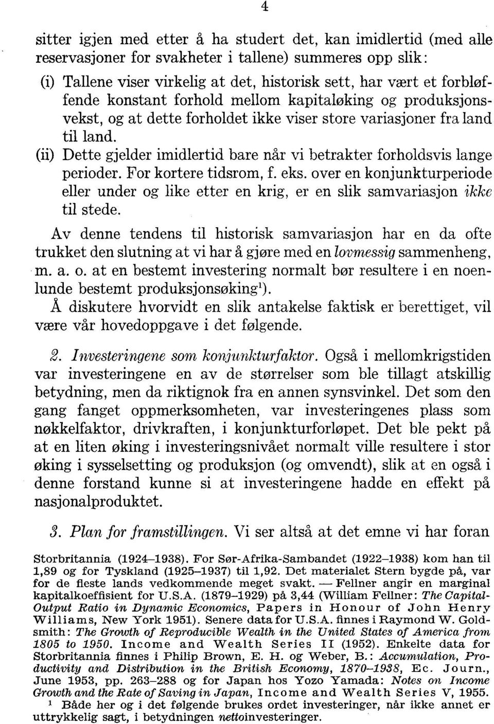 (ii) Dette gjelder imidlertid bare når vi betrakter forholdsvis lange perioder. For kortere tidsrom, f. eks.