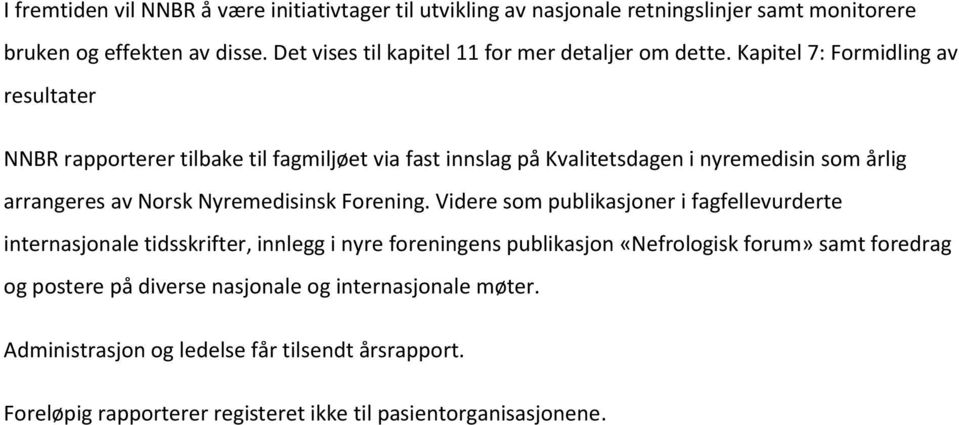 Kapitel 7: Formidling av resultater NNBR rapporterer tilbake til fagmiljøet via fast innslag på Kvalitetsdagen i nyremedisin som årlig arrangeres av Norsk Nyremedisinsk