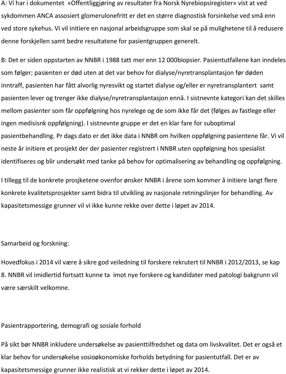 B: Det er siden oppstarten av NNBR i 1988 tatt mer enn 12 000biopsier.