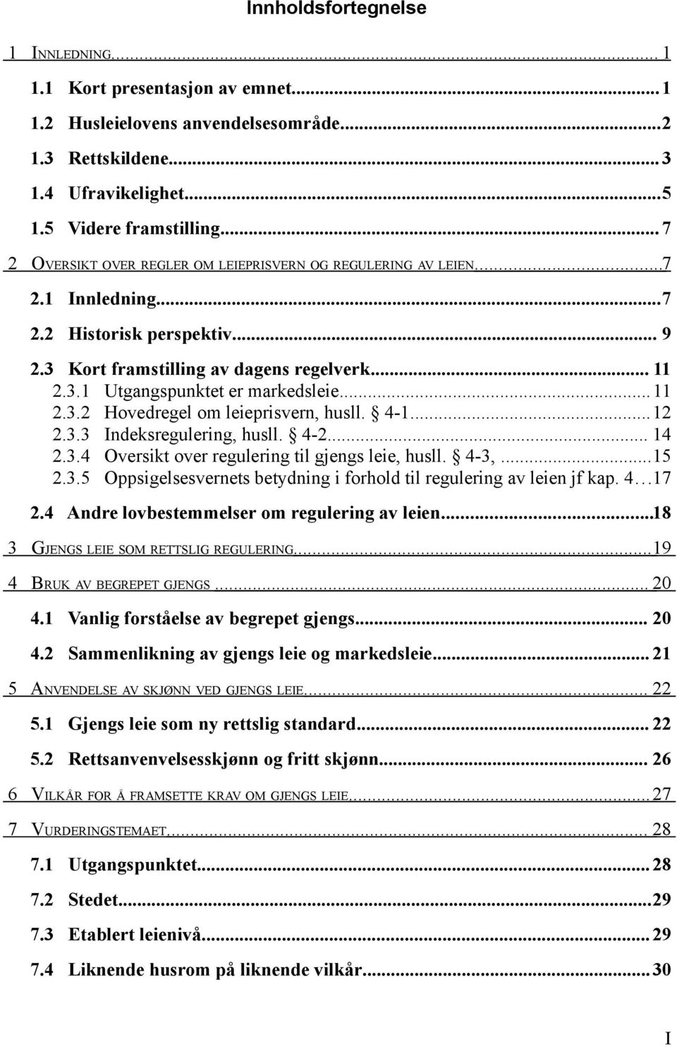 ..11 2.3.2 Hovedregel om leieprisvern, husll. 4-1...12 2.3.3 Indeksregulering, husll. 4-2... 14 2.3.4 Oversikt over regulering til gjengs leie, husll. 4-3,...15 2.3.5 Oppsigelsesvernets betydning i forhold til regulering av leien jf kap.