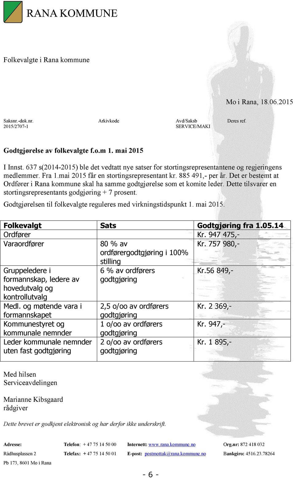 Det er bestemt at Ordfører i Rana kommune skal ha samme godtgjørelse som et komite leder. Dette tilsvarer en stortingsrepresentants godgjøring + 7 prosent.