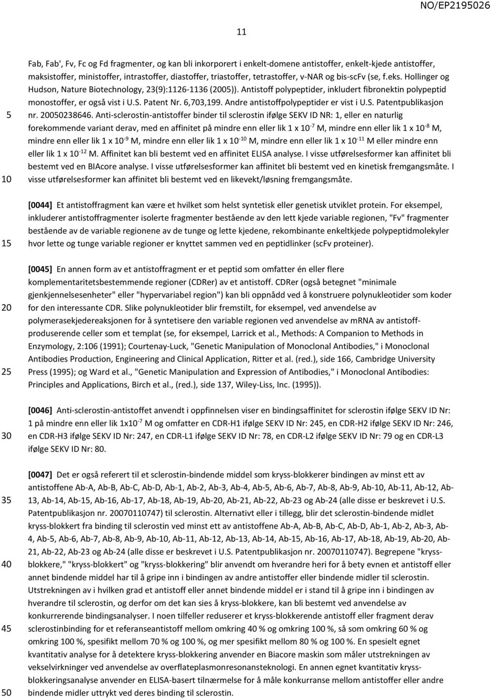 6,703,199. Andre antistoffpolypeptider er vist i U.S. Patentpublikasjon nr. 2000238646.