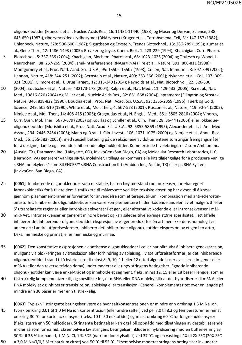 , 12: 1486-1493 (200); Breaker og Joyce, Chem. Biol., 1: 223-229 (1994); Khachigian, Curr. Pharm. Biotechnol., : 337-339 (2004); Khachigian, Biochem. Pharmacol.