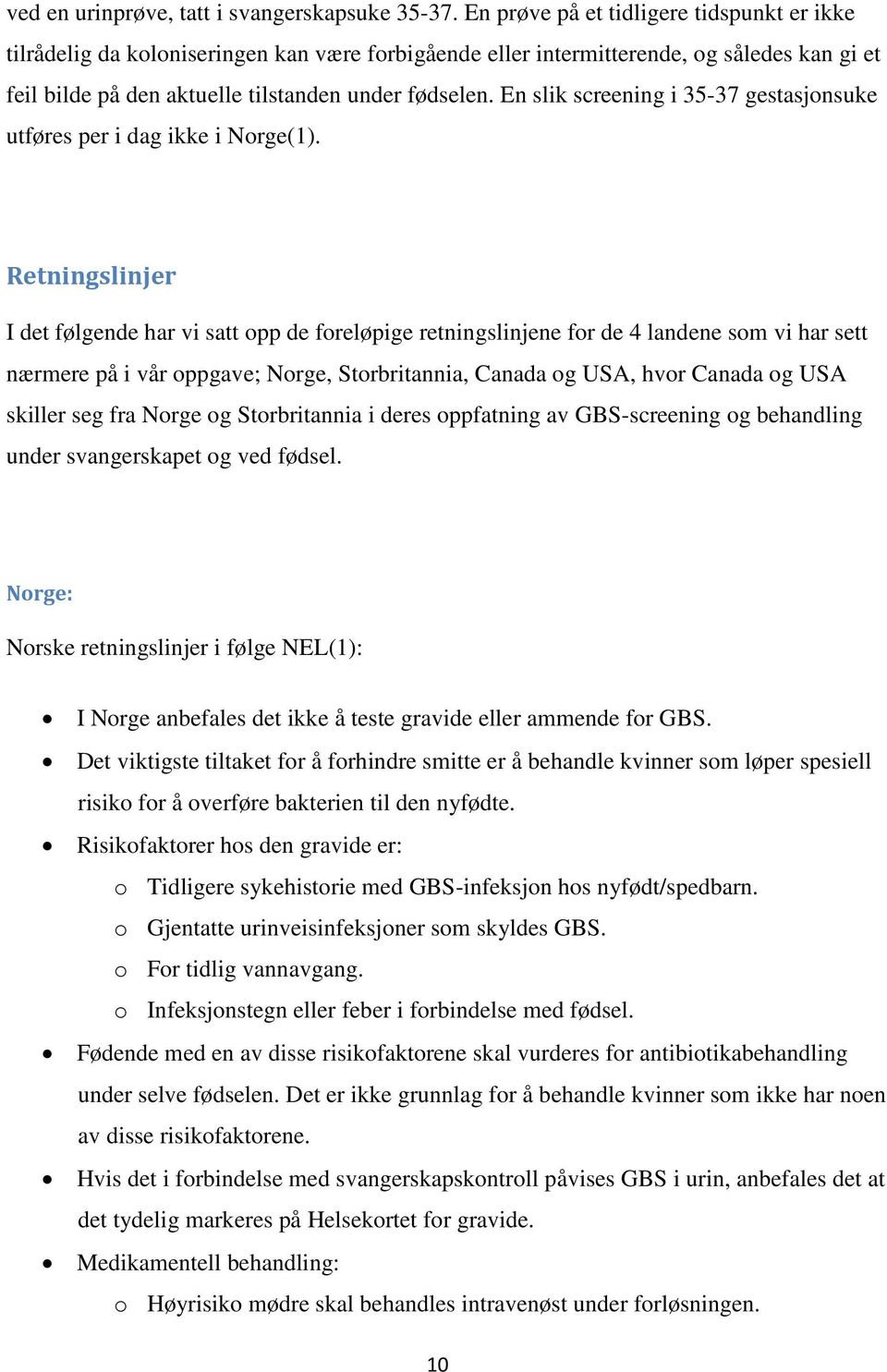 En slik screening i 35-37 gestasjonsuke utføres per i dag ikke i Norge(1).