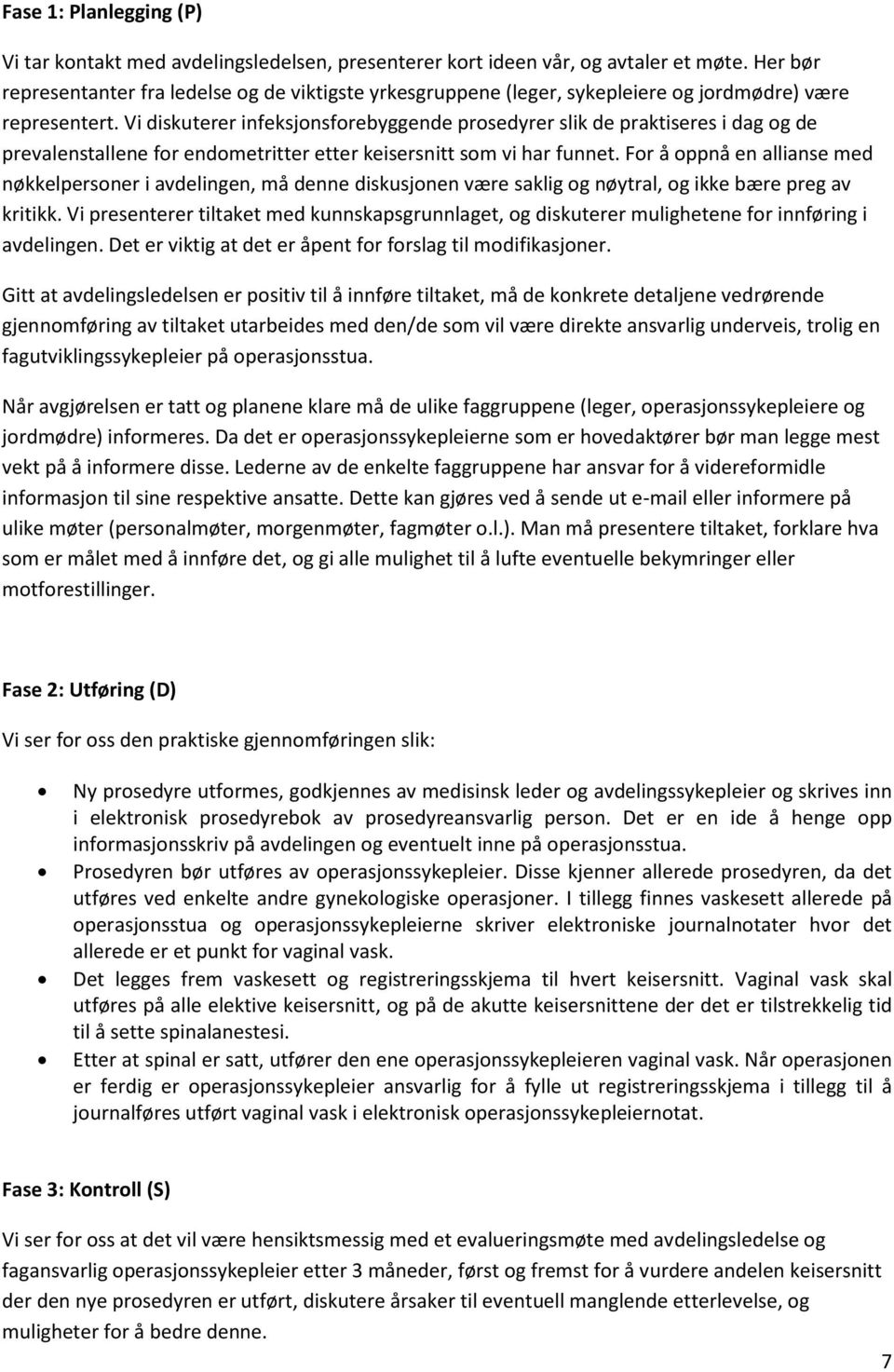 Vi diskuterer infeksjonsforebyggende prosedyrer slik de praktiseres i dag og de prevalenstallene for endometritter etter keisersnitt som vi har funnet.