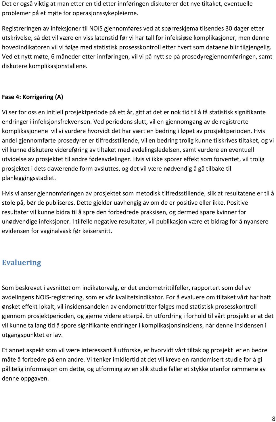 denne hovedindikatoren vil vi følge med statistisk prosesskontroll etter hvert som dataene blir tilgjengelig.