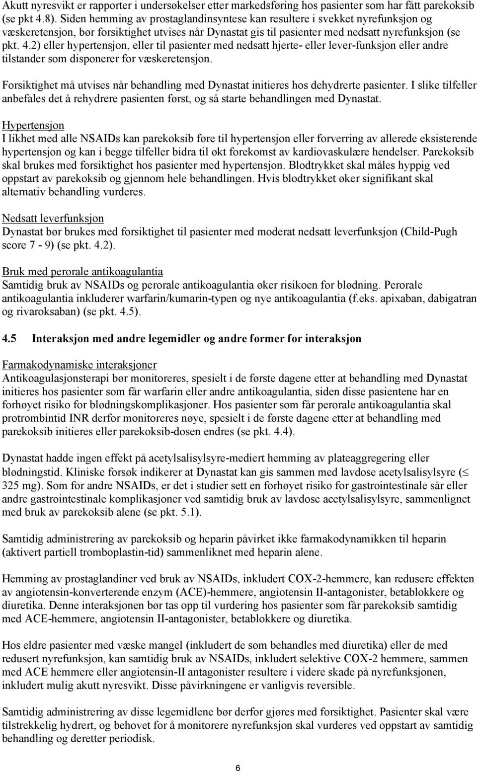 2) eller hypertensjon, eller til pasienter med nedsatt hjerte- eller lever-funksjon eller andre tilstander som disponerer for væskeretensjon.