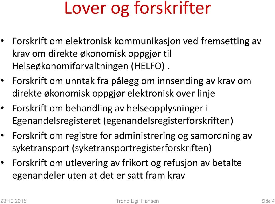 Forskrift om unntak fra pålegg om innsending av krav om direkte økonomisk oppgjør elektronisk over linje Forskrift om behandling av helseopplysninger