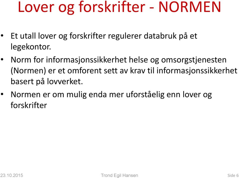 Norm for informasjonssikkerhet helse og omsorgstjenesten (Normen) er et omforent