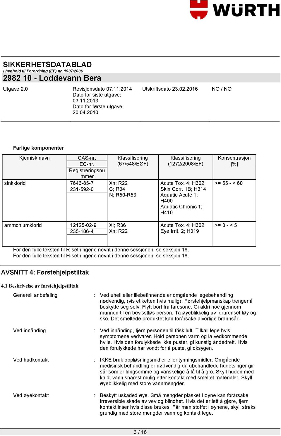 2; H319 >= 3 - < 5 For den fulle teksten til R-setningene nevnt i denne seksjonen, se seksjon 16. For den fulle teksten til H-setningene nevnt i denne seksjonen, se seksjon 16.