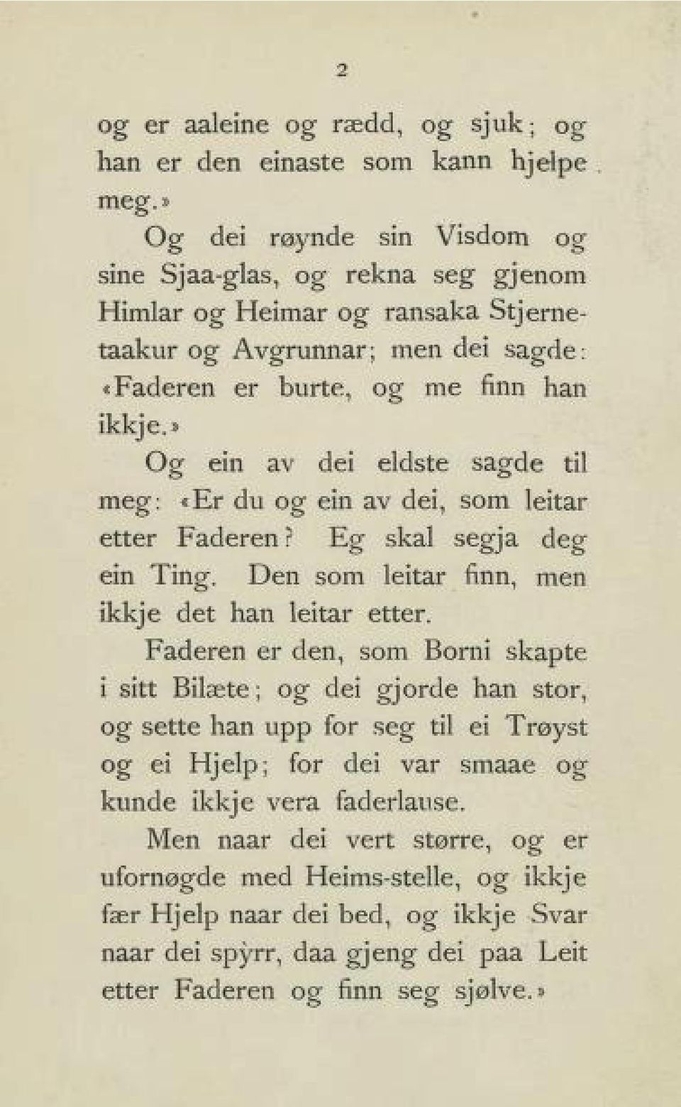 » Og ein av dei eldste sagde til meg: «Er du og ein av dei, som leitar etter Faderen? Eg skal segja deg ein Ting. Den som leitar finn, men ikkje det han leitar etter.