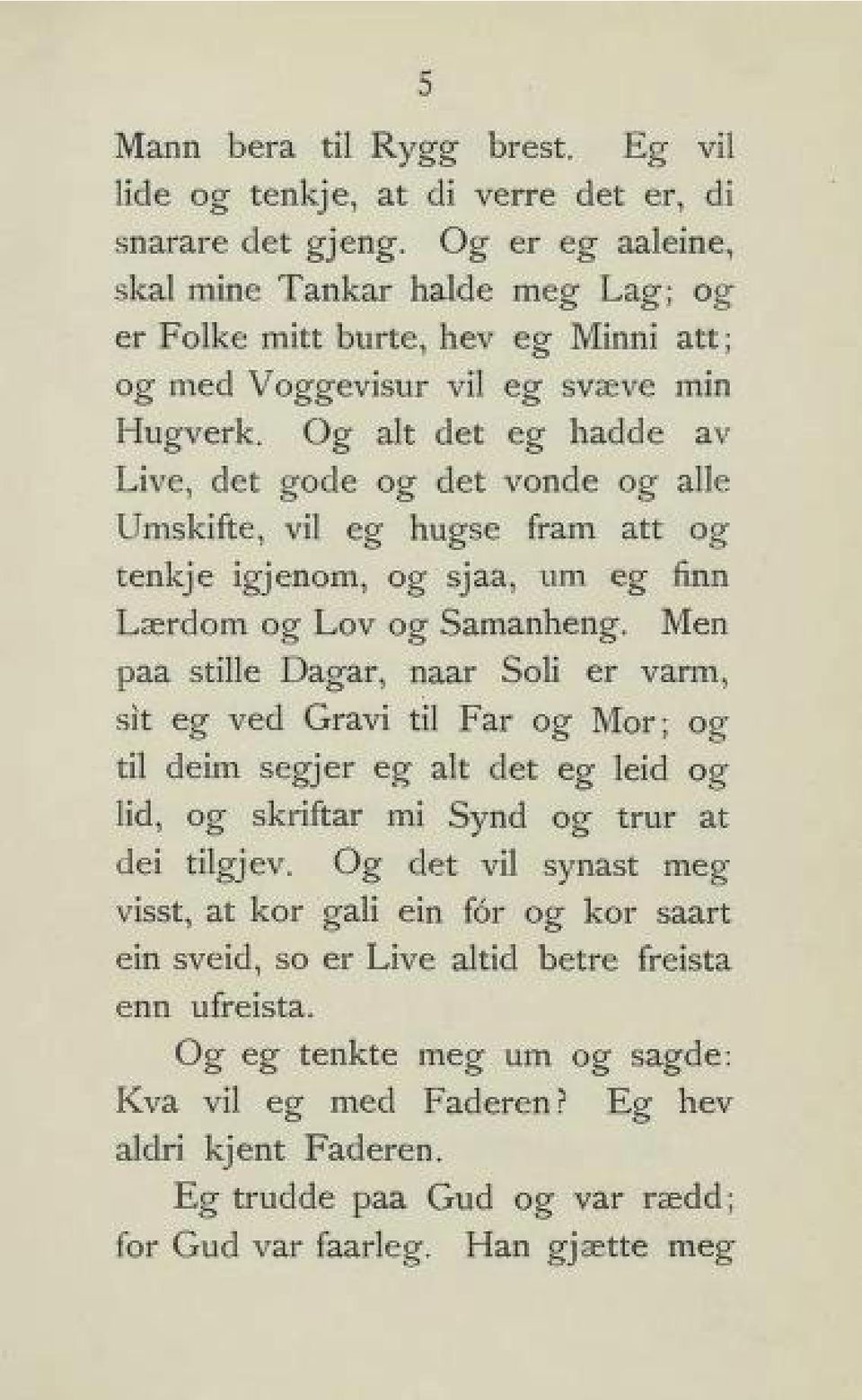 Og alt det eg hadde av Live, det gode og det vonde og alle Umskifte, vil eg hugse fram att og tenkje igjenom, og sjaa, vm eg finn Lærdom og Lov og Samanheng.