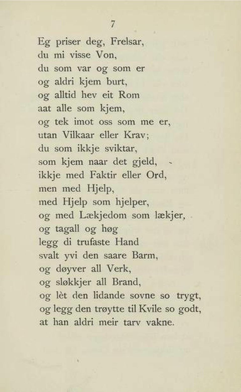 Hjelp, med Hjelp som hjelper, og med Lækjedom som lækjer, og tagall og høg legg di trufaste Hand svalt yvi den saare Barm, og døyver