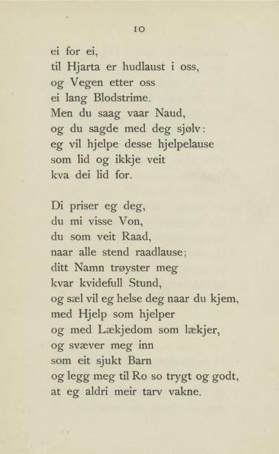 10 Di priser eg deg, du mi visse Von, du som veit Raad, naar alle stend raadlause; ditt Namn trøyster meg kvar kvidefull Stund,