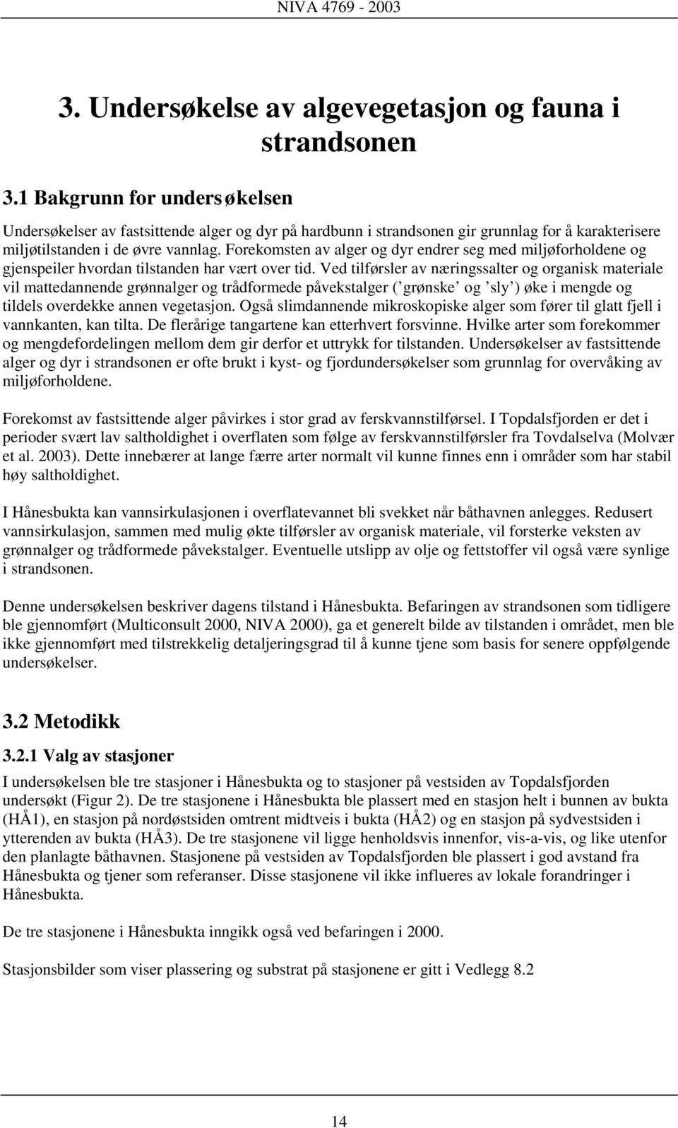 Forekomsten av alger og dyr endrer seg med miljøforholdene og gjenspeiler hvordan tilstanden har vært over tid.