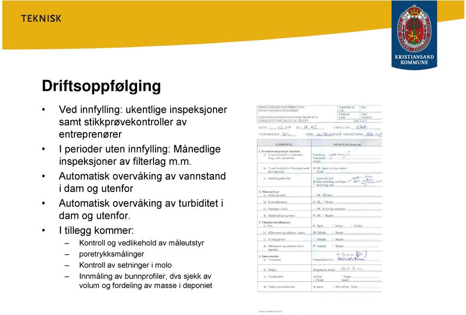 m. Automatisk ti overvåking av vannstand i dam og utenfor Automatisk overvåking av turbiditet i dam og utenfor.