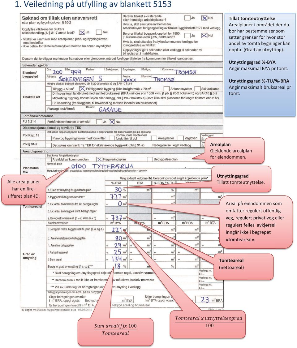 Arealplan Gjeldende arealplan for eiendommen. Utnyttingsgrad Tillatt tomteutnyttelse. Alle arealplaner har en firesifferet plan-id.