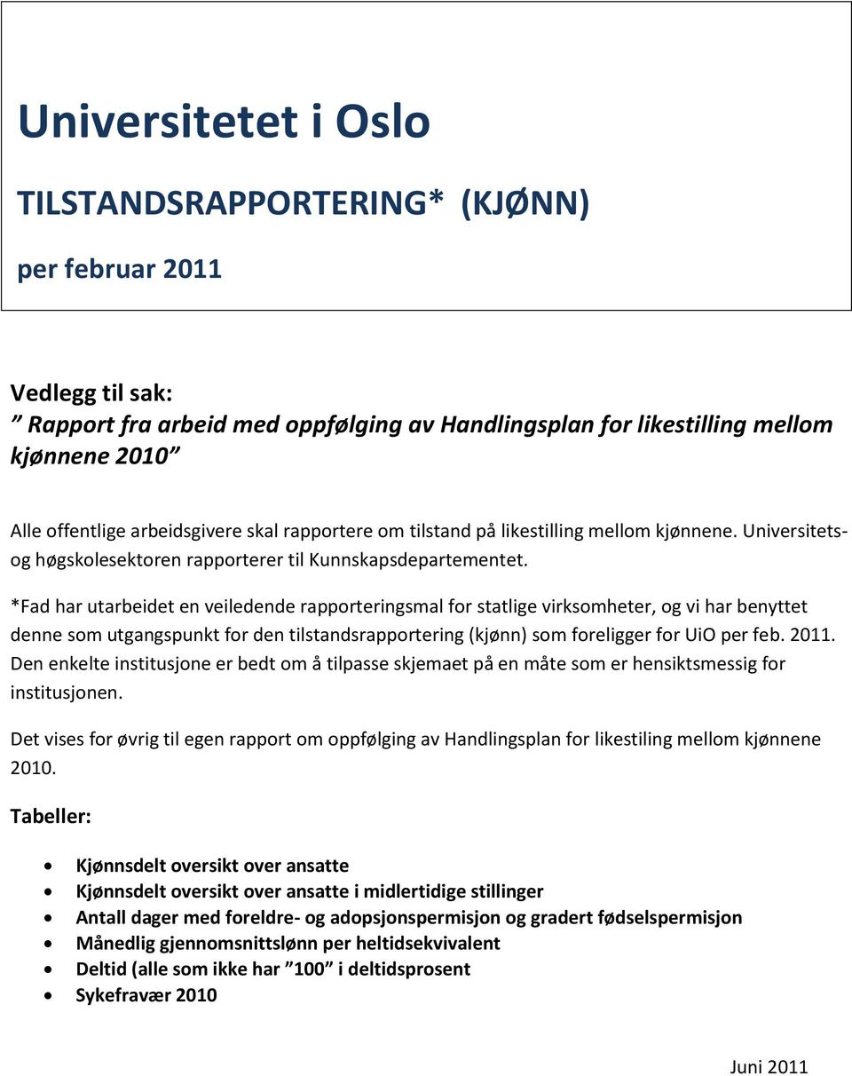 *Fad har utarbeidet en veiledende rapporteringsmal for statlige virksomheter, og vi har benyttet denne som utgangspunkt for den tilstandsrapportering (kjønn) som foreligger for UiO per feb. 2011.