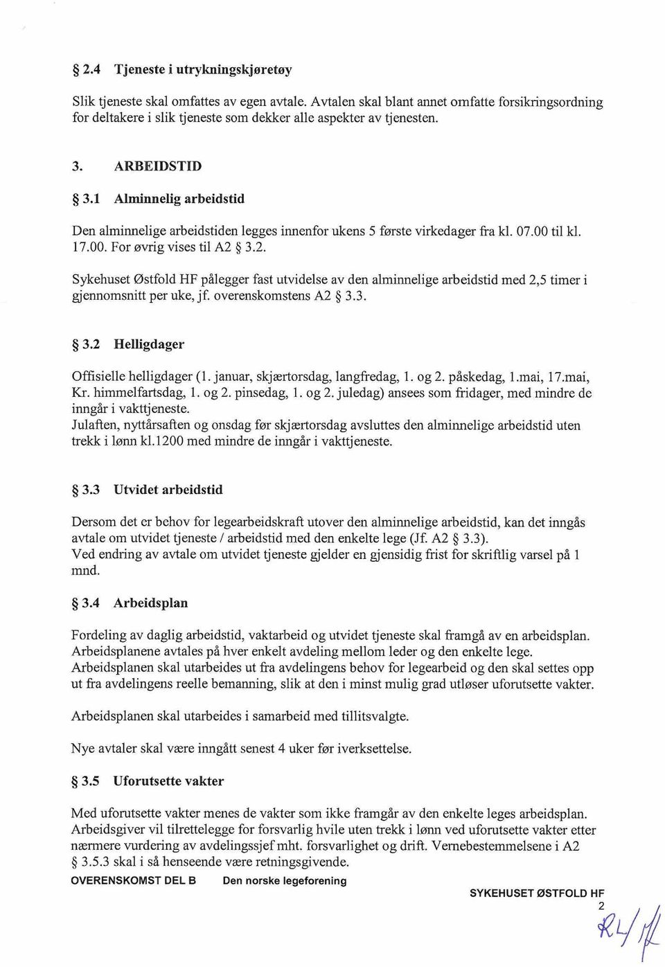 5 3.2. Sykehuset Østfold HF pålegger fast utvidelse av den alminnelige arbeidstid med 2,5 timer i gjennomsnitt per uke, jf. overenskomstens A2 5 3.3. $ 3.2 Helligdager Offisielle helligdager (l.