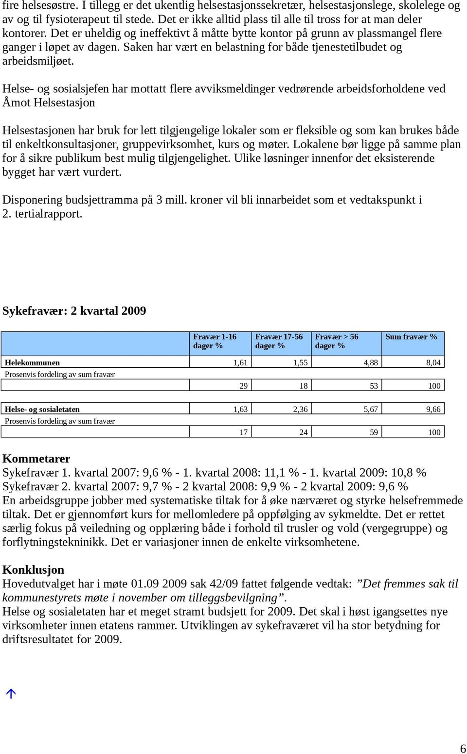 Saken har vært en belastning for både tjenestetilbudet og arbeidsmiljøet.