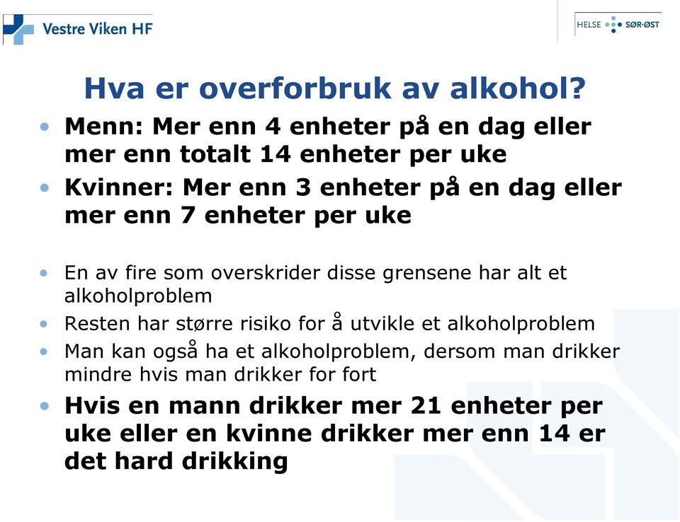 enn 7 enheter per uke En av fire som overskrider disse grensene har alt et alkoholproblem Resten har større risiko for å