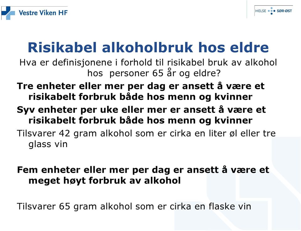 ansett å være et risikabelt forbruk både hos menn og kvinner Tilsvarer 42 gram alkohol som er cirka en liter øl eller tre glass